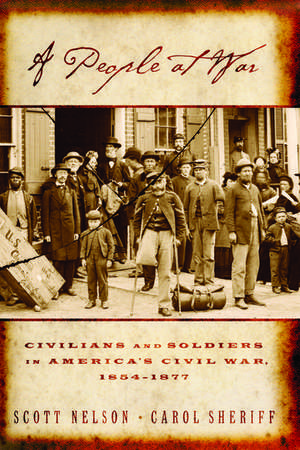 A People at War: Civilians and Soldiers in America's Civil War, 1854-1877 de Scott Reynolds Nelson