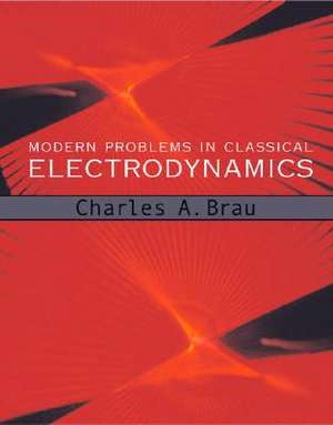 Modern Problems in Classical Electrodynamics de Charles A. Brau