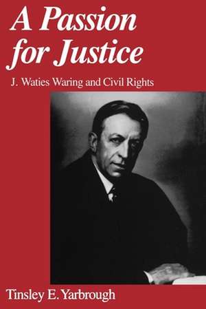 A Passion for Justice: J. Waties Waring and Civil Rights de Tinsley E. Yarbrough