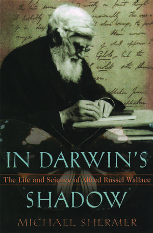 In Darwin's Shadow: The Life and Science of Alfred Russel Wallace - A Biographical Study on the Psychology of History de Michael Shermer