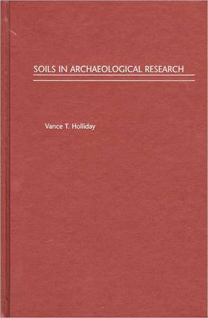 Soils in Archaeological Research de Vance T. Holliday