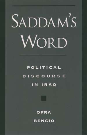 Saddam's Word: Political Discourse in Iraq de Ofra Bengio