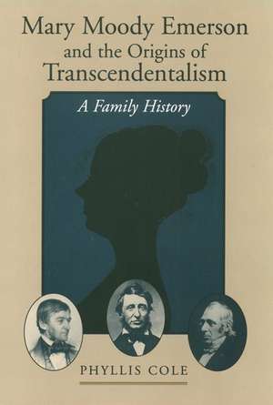 Mary Moody Emerson and the Origins of Transcendentalism: A Family History de Phyllis Cole