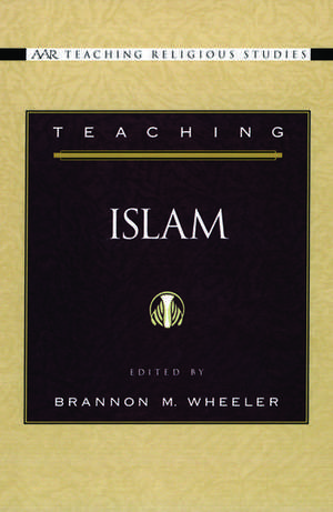 Teaching Islam de Brannon M. Wheeler