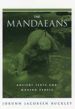 The Mandaeans: Ancient Texts and Modern People de Jorunn Jacobsen Buckley