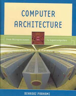 Computer Architecture: From Microprocessors to Supercomputers de Behrooz Parhami