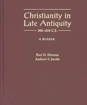 Christianity in Late Antiquity, 300-450 C.E.: A Reader de Bart D. Ehrman