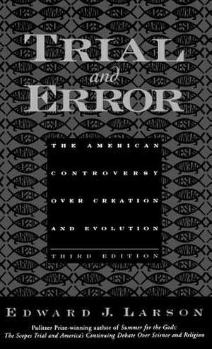 Trial and Error: The American Controversy Over Creation and Evolution de Edward J. Larson