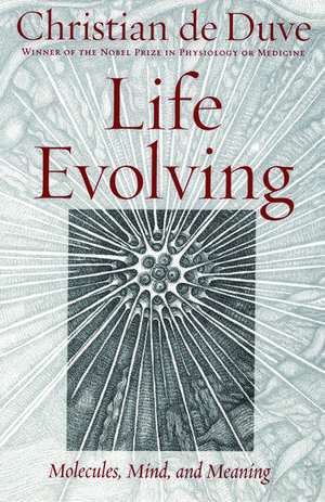 Life Evolving: Molecules, Mind, and Meaning de Christian de Duve