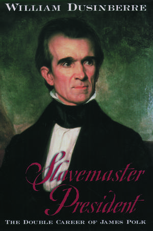 Slavemaster President: The Double Career of James Polk de William Dusinberre