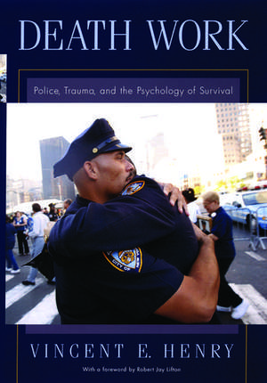 Death Work: Police, Trauma and the Psychology of Survival de Vincent E Henry