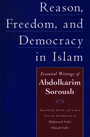 Reason, Freedom, and Democracy in Islam: Essential Writings of Abdolkarim Soroush de Abdolkarim Soroush