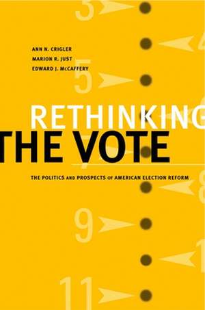 Rethinking the Vote: The Politics and Prospects of American Election Reform de Ann N. Crigler