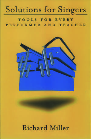 Solutions for Singers: Tools for Every Performer and Teacher de Richard Miller