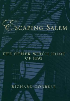 Escaping Salem: The Other Witch Hunt of 1692 de Richard Godbeer