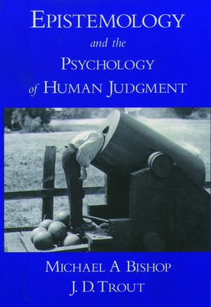 Epistemology and the Psychology of Human Judgment de Michael A Bishop