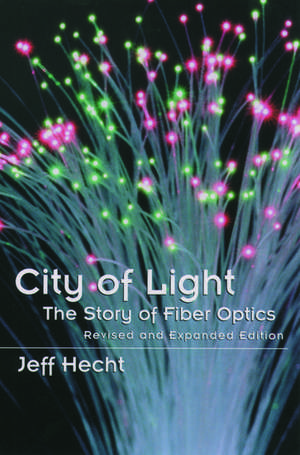 City of Light: The Story of Fiber Optics de Jeff Hecht