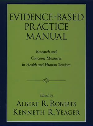 Evidence-Based Practice Manual: Research and outcome measures in health and human services de Albert R. Roberts