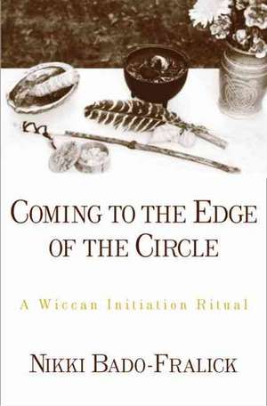 Coming to the Edge of the Circle: A Wiccan Initiation Ritual de Nikki Bado-Fralick