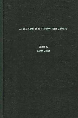 Middlemarch in the Twenty-First Century de Karen Chase