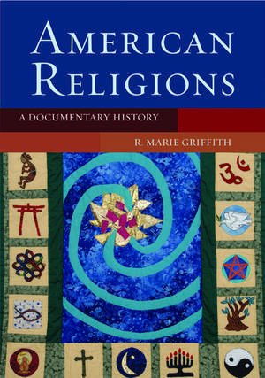 American Religions: A Documentary History de R. Marie Griffith