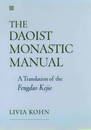 The Daoist Monastic Manual: A Translation of the Fengdao Kejie de Livia Kohn