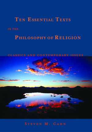 Ten Essential Texts in Philososphy of Religion: Classics and Contemporary Issues de Steven M. Cahn