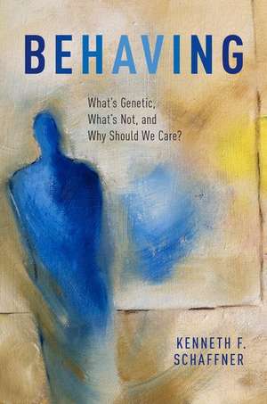 Behaving: What's Genetic, What's Not, and Why Should We Care? de Kenneth F. Schaffner