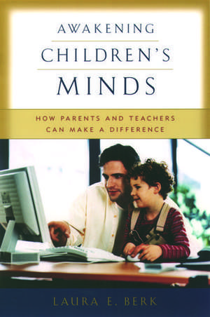 Awakening Children's Minds: How Parents and Teachers Can Make a Difference de Laura E. Berk