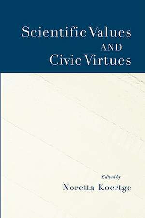 Scientific Values and Civic Virtues de Noretta Koertge