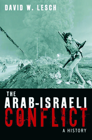 The Arab-Israeli Conflict: A History de David W. Lesch