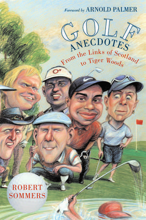 Golf Anecdotes: From the Links of Scotland to Tiger Woods de Robert Sommers