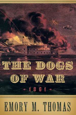 The Dogs of War: 1861 de Emory M. Thomas