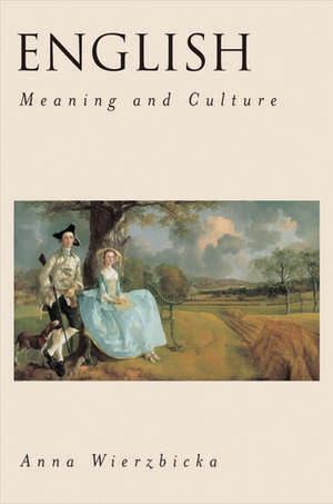 English: Meaning and Culture de Anna Wierzbicka