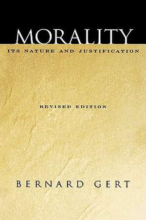 Morality: Its Nature and Justification de Bernard Gert