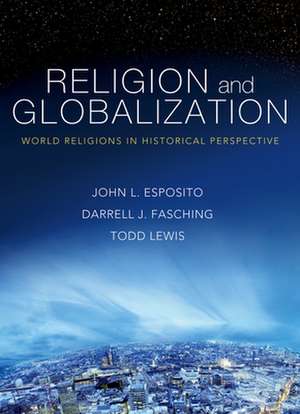 Religion and Globalization: World Religions in Historical Perspective de John L. Esposito