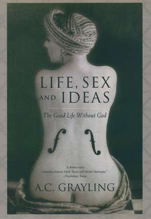 Life, Sex and Ideas de A. C. Grayling