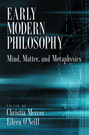 Early Modern Philosophy: Mind, Matter, and Metaphysics de Christia Mercer