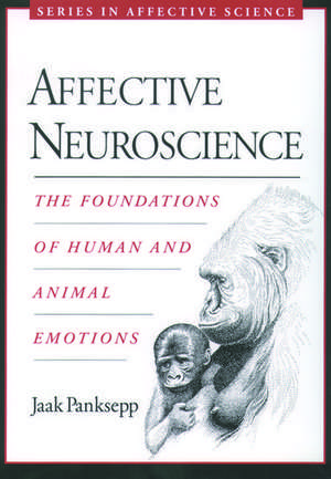 Affective Neuroscience: The Foundations of Human and Animal Emotions de Jaak Panksepp