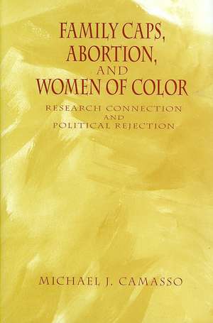 Family Caps, Abortion and Women of Color: Research Connection and Political Rejection de Michael Camasso