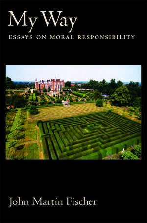 My Way: Essays on Moral Responsibility de John Martin Fischer