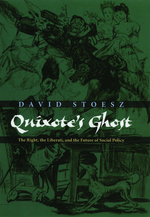 Quixote's Ghost: The Right, the Liberati, and the Future of Social Policy de David Stoesz