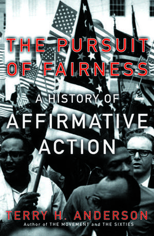 The Pursuit of Fairness: A History of Affirmative Action de Terry H. Anderson