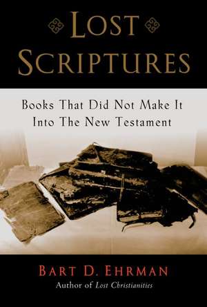 Lost Scriptures: Books that Did Not Make It into the New Testament de Bart D. Ehrman