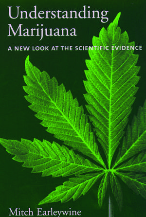 Understanding Marijuana: A New Look at the Scientific Evidence de Mitch Earleywine