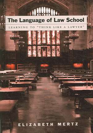 The Language of Law School: Learning to "Think Like a Lawyer" de Elizabeth Mertz