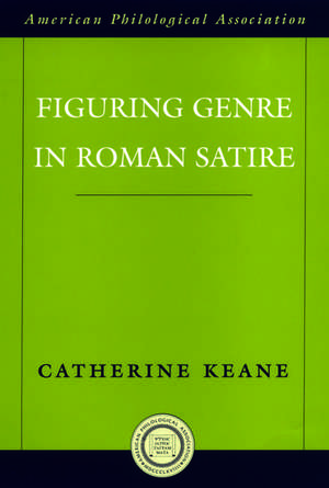 Figuring Genre in Roman Satire de Catherine Keane