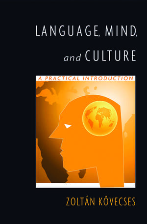 Language, Mind, and Culture: A Practical Introduction de Zoltán Kövecses