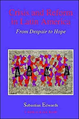 Crisis and Reform in Latin America: From Despair to Hope de Sebastian Edwards