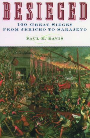 Besieged: 100 Great Sieges From Jericho to Sarajevo de Paul K. Davis